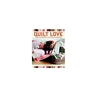 Taunton Press, Incorporated Quilt Love: Simple Quilts to Stitch and Treasure