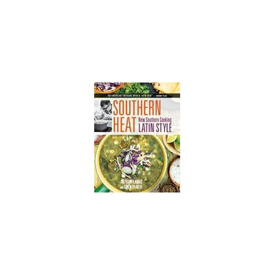 The Taunton Press Southern Heat: New Southern Cooking Latin Style