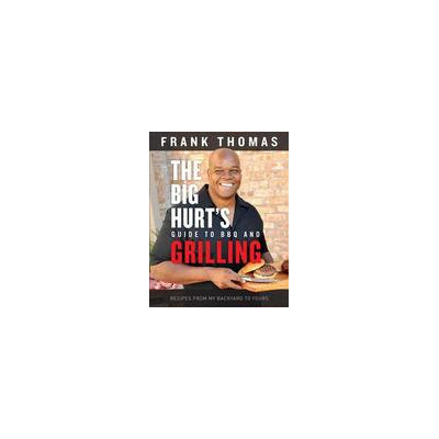 The Big Hurt's Guide to BBQ and Grilling