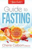 Charisma Media The Juice Lady's Guide to Fasting: Cleanse and Revitalize Your Body the Healthy Way