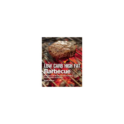 Skyhorse Publishing Low Carb High Fat Barbecue: 80 Healthy LCHF Recipes for Summer Grilling, Sauces, Salads, and Desserts