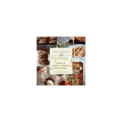 Skyhorse Publishing Cooking with Coffee: Brewing Up Sweet and Savory Everyday Dishes