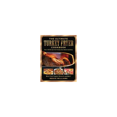 Skyhorse Publishing The Ultimate Turkey Fryer Cookbook: Over 150 Recipes for Frying Just About Anything