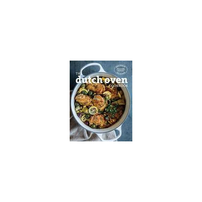 Weldon Owen Dutch Oven: Simple And Delicious Recipes For One Pot Cooking