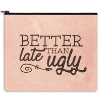 Better Late Than Ugly Makeup Cosmetic Bag