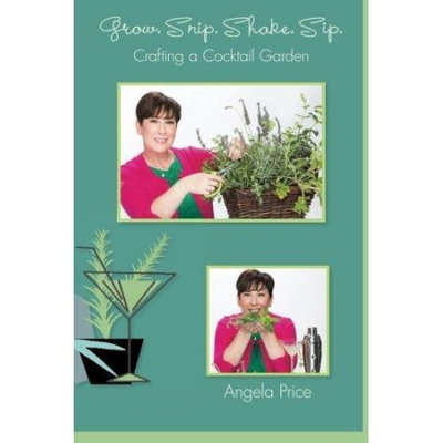 Eden Condensed Grow. Snip. Shake. Sip.: Crafting A Cocktail Garden