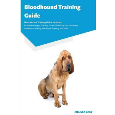 Ocean Blue Publishing Bloodhound Training Guide Bloodhound Training Guide Includes: Bloodhound Agility Training, Tricks, Socializing, Housetraining, Obe