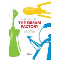 The Dream Factory : Alessi Since 1921