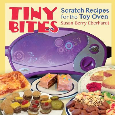 Monkfish Book Publishing Company Tiny Bites: Scratch Recipes for the Toy Oven
