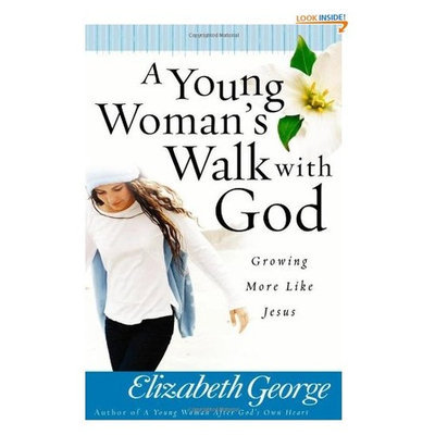 A Young Woman's Walk with God: Growing More Like Jesus