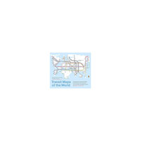 Transit Maps of the World: World's First Collection of Every Urban Train Map on Earth (Expanded /