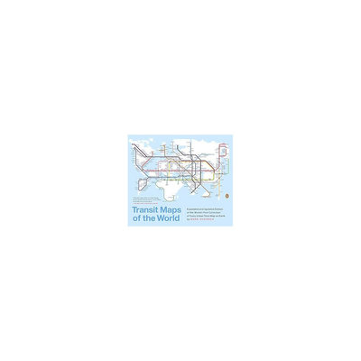 Transit Maps of the World: World's First Collection of Every Urban Train Map on Earth (Expanded /