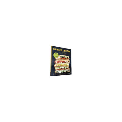 Grilled Cheese Kitchen: Bread + Cheese + Everything in Between (Hardcover) (Heidi Gibson)