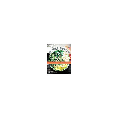 Whole Bowls: Complete Gluten-Free and Vegetarian Meals to Power Your Day (Hardcover) (Allison Day)