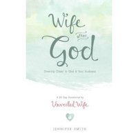 Wife After God: Drawing Closer To God & Your Husband - A 30 Day Marriage Devotional For Wives