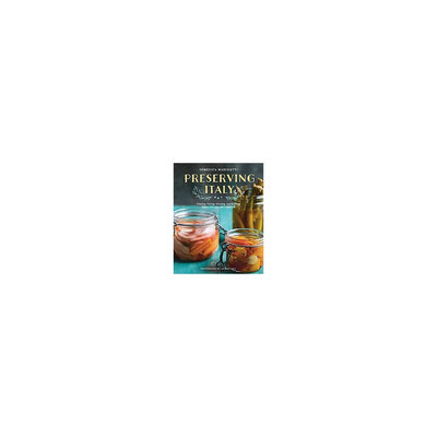 Preserving Italy: Canning, Curing, Infusing, and Bottling Italian Flavors and Traditions (Paperback)