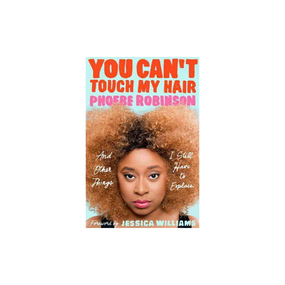 You Can't Touch My Hair: And Other Things I Still Have to Explain (Paperback) (Phoebe Robinson)