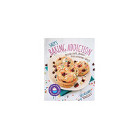 Sally's Baking Addiction: Irresistible Cookies, Cupcakes, and Desserts for Your Sweet-tooth Fix