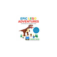 Epic Lego Adventures With Bricks You Already Have: Build Crazy Worlds Where Aliens Live on the Moon