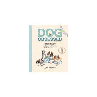 Dog Obsessed: The Honest Kitchen's Complete Guide to a Happier, Healthier Life for the Pup You Love
