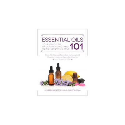 Essential Oils 101: Your Guide to Understanding and Using Essential Oils (Paperback) (Kymberly