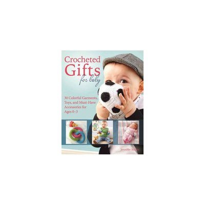 Crocheted Gifts for Baby: 30 Colorful Garments, Toys, and Must-have Accessories for Ages 0 to 24 Months