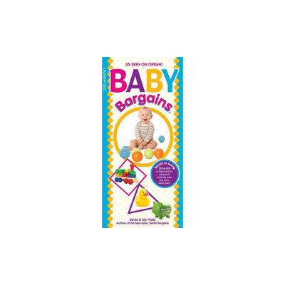 Baby Bargains: Secrets to Saving 20% to 50% on Baby Furniture, Gear, Clothes, Strollers, Car Seats and