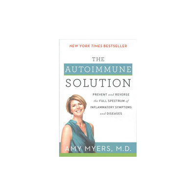 Autoimmune Solution: Prevent and Reverse the Full Spectrum of Inflammatory Symptoms and Diseases