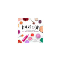 Make It Up: The Essential Guide to Diy Makeup and Skin Care (Paperback) (Marie Rayma)