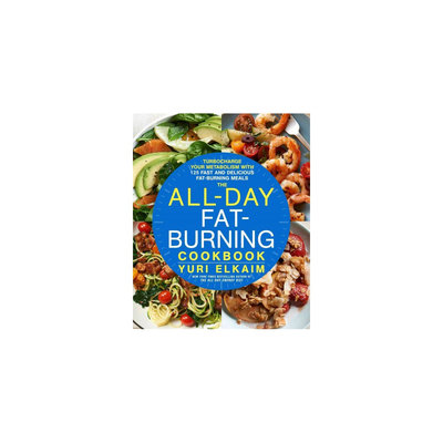 All-day Fat-burning Cookbook: Turbocharge Your Metabolism With More Than 125 Fast and Delicious