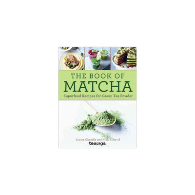 Book of Matcha: Superfood Recipes for Green Tea Powder (Hardcover) (Louise Cheadle & Nick Kilby)