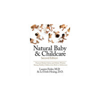 Natural Baby and Childcare: Practical Medical Advice & Holistic Wisdom for Raising Healthy Children