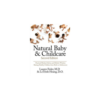 Natural Baby and Childcare: Practical Medical Advice & Holistic Wisdom for Raising Healthy Children