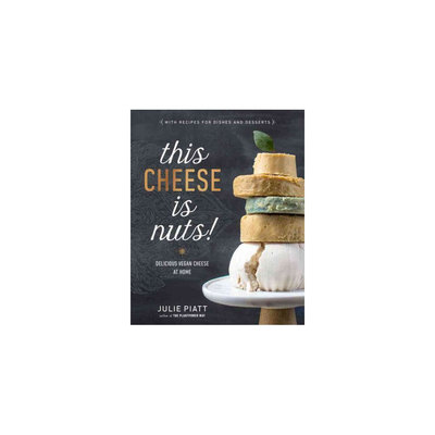 This Cheese Is Nuts! : Delicious Vegan Cheese at Home (Paperback) (Julie Piatt)