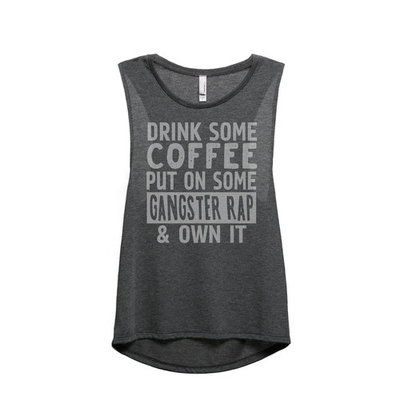 Thread Tank Drink Some Coffee Put on Some Gangster Rap & Own It Women's Sleeveless Muscle Tank Top Charcoal Small