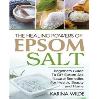 Createspace Publishing The Healing Powers Of Epsom Salt: Beginners Guide To DIY Epsom Salt Natural Remedies For Health, Beauty and Home
