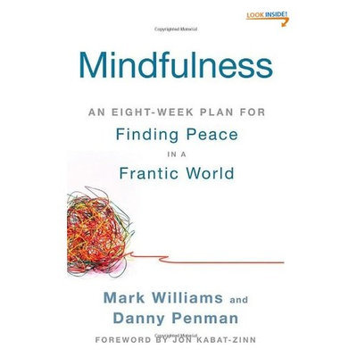 Mindfulness: An Eight-Week Plan for Finding Peace in a Frantic World