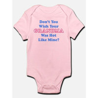 CafePress - Don't You Wish Your Grandma Was Hot Like Mine? Inf - Baby Light Bodysuit