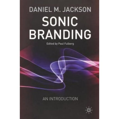 Palgrave Macmillan Uk Sonic Branding: An Essential Guide to the Art and Science of Sonic Branding