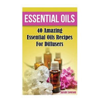 Createspace Publishing Essential Oils 40 Amazing Essential Oil Recipes for Diffusers: (Diffusers, Natural Remedies)