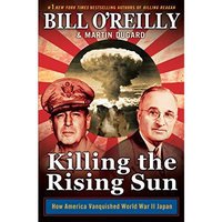 Killing the Rising Sun: How America Vanquished World War II Japan