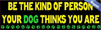 Be The Kind Of Person Your Dog Thinks You Are Car Vehicle Dog Magnets
