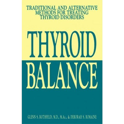 Thyroid Balance: Traditional and Alternative Methods for Treating Thyroid Disorders