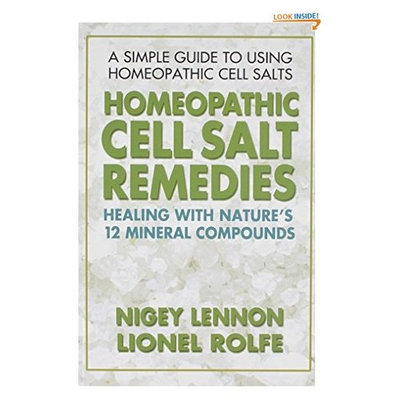 Homeopathic Cell Salt Remedies: Healing with Nature's Twelve Mineral Compounds
