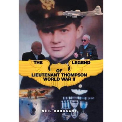 Xlibris Corporation The Legend of Lieutenant Thompson: World War II