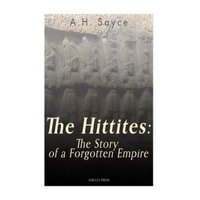 Createspace Publishing The Hittites: The Story of a Forgotten Empire