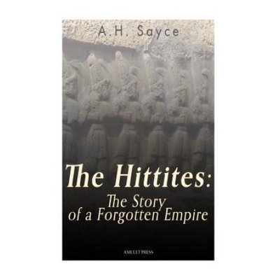 Createspace Publishing The Hittites: The Story of a Forgotten Empire
