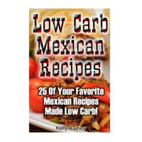 Createspace Publishing Low Carb Mexican Recipes: 25 Of Your Favorite Mexican Recipes Made Low Carb!: (low carbohydrate, high protein, low carbohydrate foods, low carb, low carb)