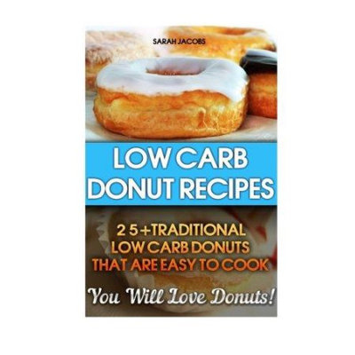 Createspace Publishing Low Carb Donut Recipes: 25+Traditional Low Carb Donuts That Are Easy To Cook. You Will Love Donuts!: Low Carb Cookbook, Low Carb Diet, Low Carb High Fat Diet, Low Carb Fat Bomb Recipes, Low Carb Recipes For Weight Loss, Fat Bombs, Gluten Free Deserts