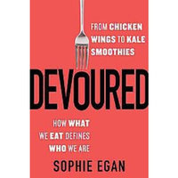 Devoured : From Chicken Wings to Kale Smoothies - How What We Eat Defines Who We Are (Hardcover) (Sophie